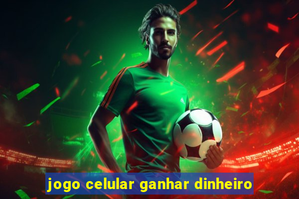 jogo celular ganhar dinheiro